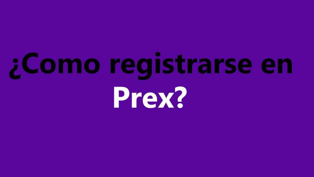 Como registrarse en Prex